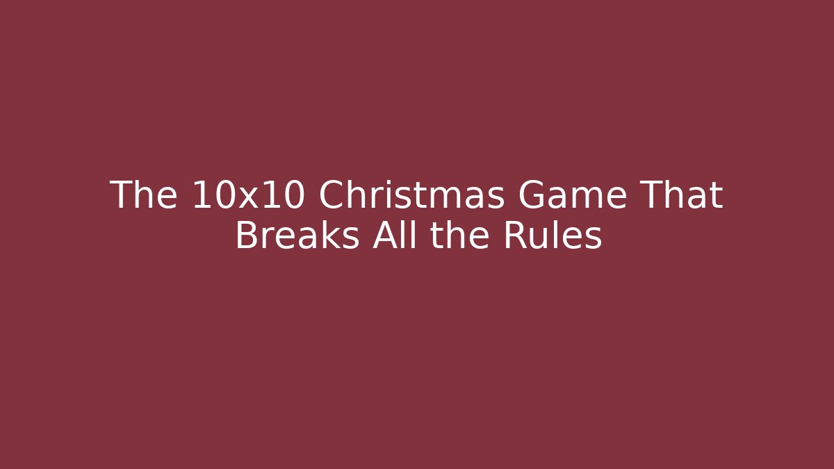 The 10x10 Christmas Game That Breaks All the Rules