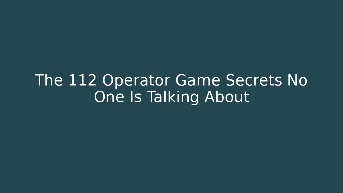 The 112 Operator Game Secrets No One Is Talking About - Andrea Zevedo
