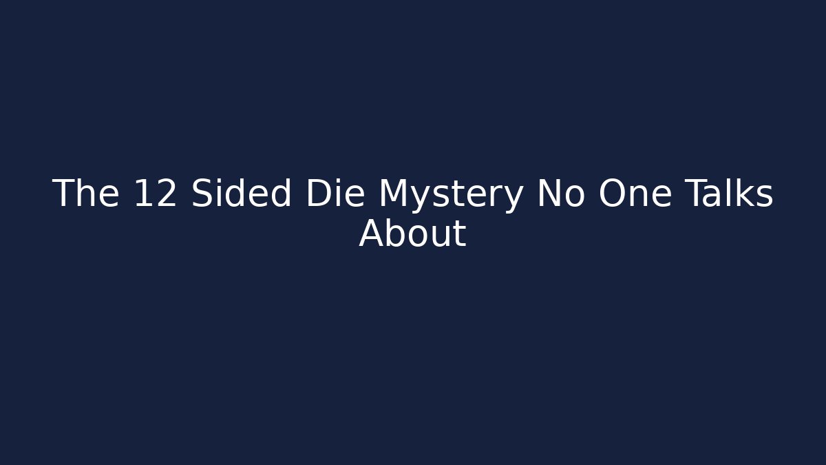 The 12 Sided Die Mystery No One Talks About