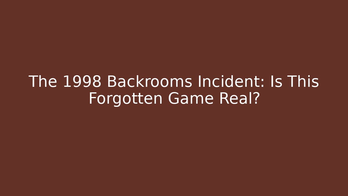 The 1998 Backrooms Incident: Is This Forgotten Game Real?