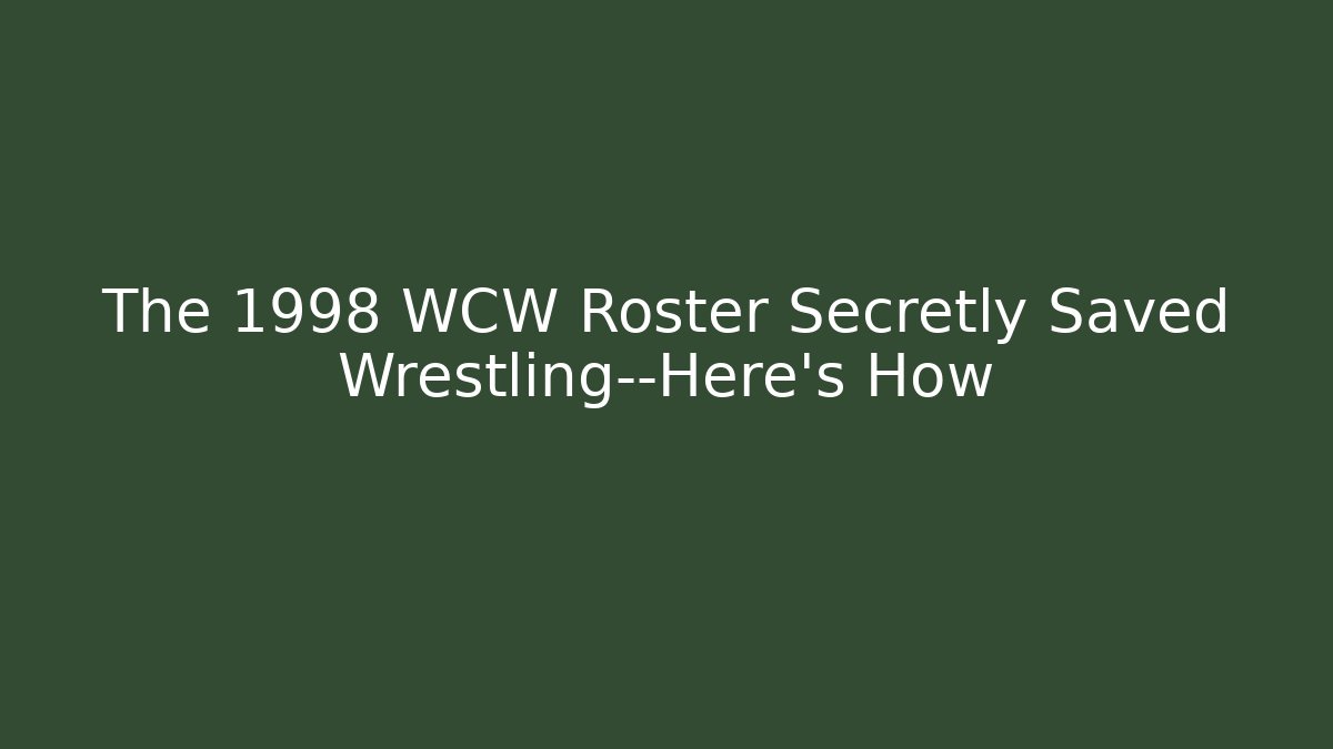 The 1998 WCW Roster Secretly Saved Wrestling—Here's How