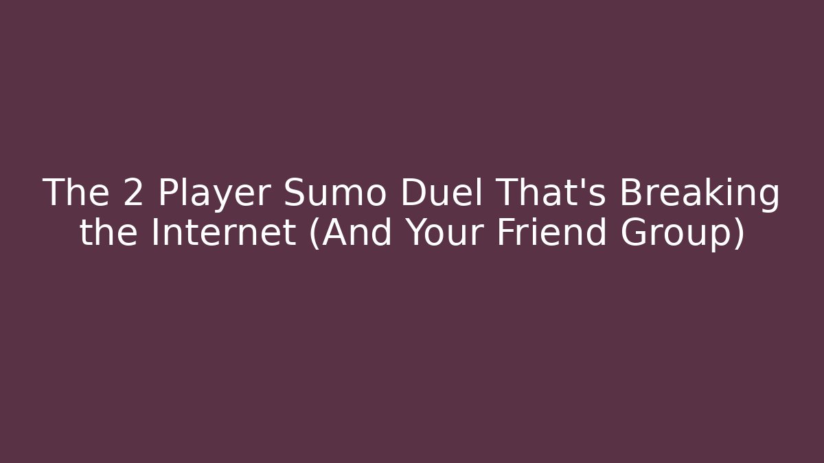 The 2 Player Sumo Duel That’s Breaking the Internet (And Your Friend Group)