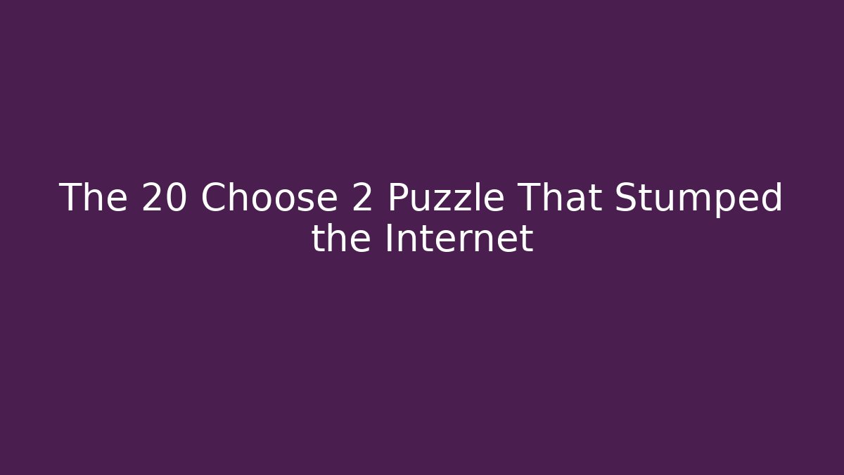 The 20 Choose 2 Puzzle That Stumped the Internet