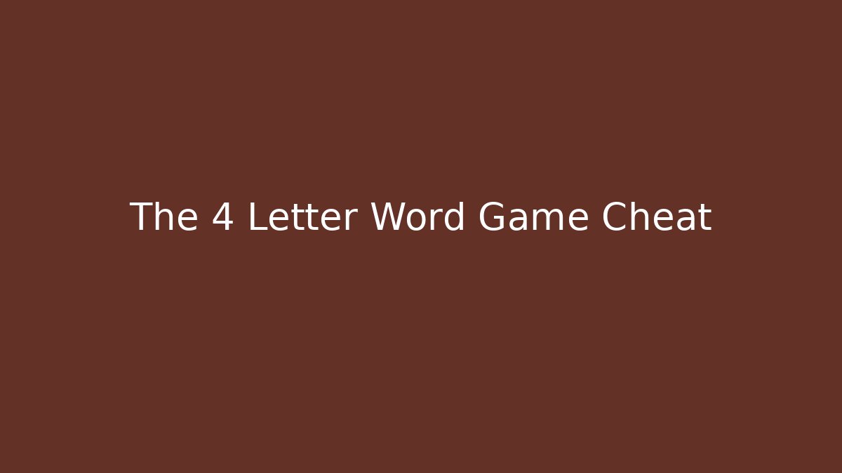 The 4 Letter Word Game Cheat