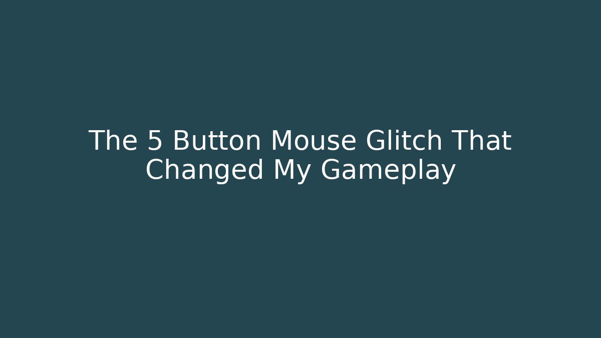 The 5 Button Mouse Glitch That Changed My Gameplay