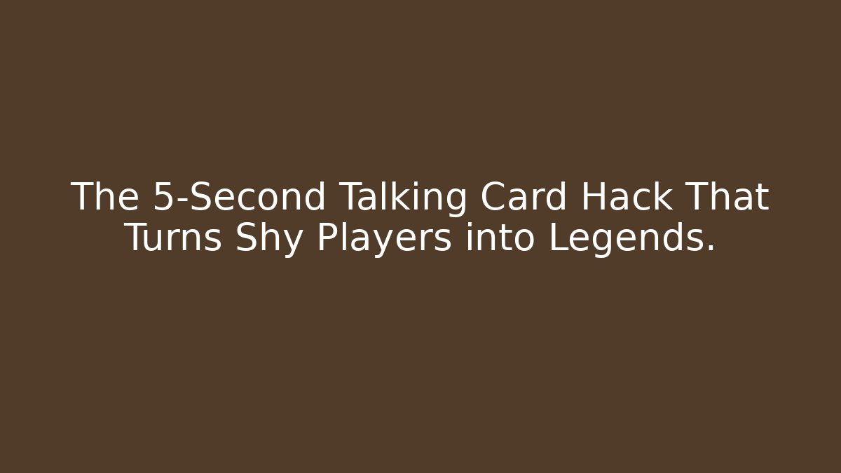 The 5-Second Talking Card Hack That Turns Shy Players into Legends. - Andrea Zevedo