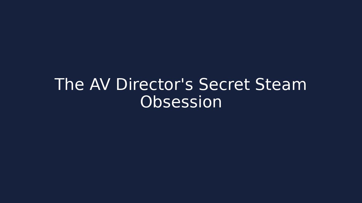 The AV Director's Secret Steam Obsession - Andrea Zevedo