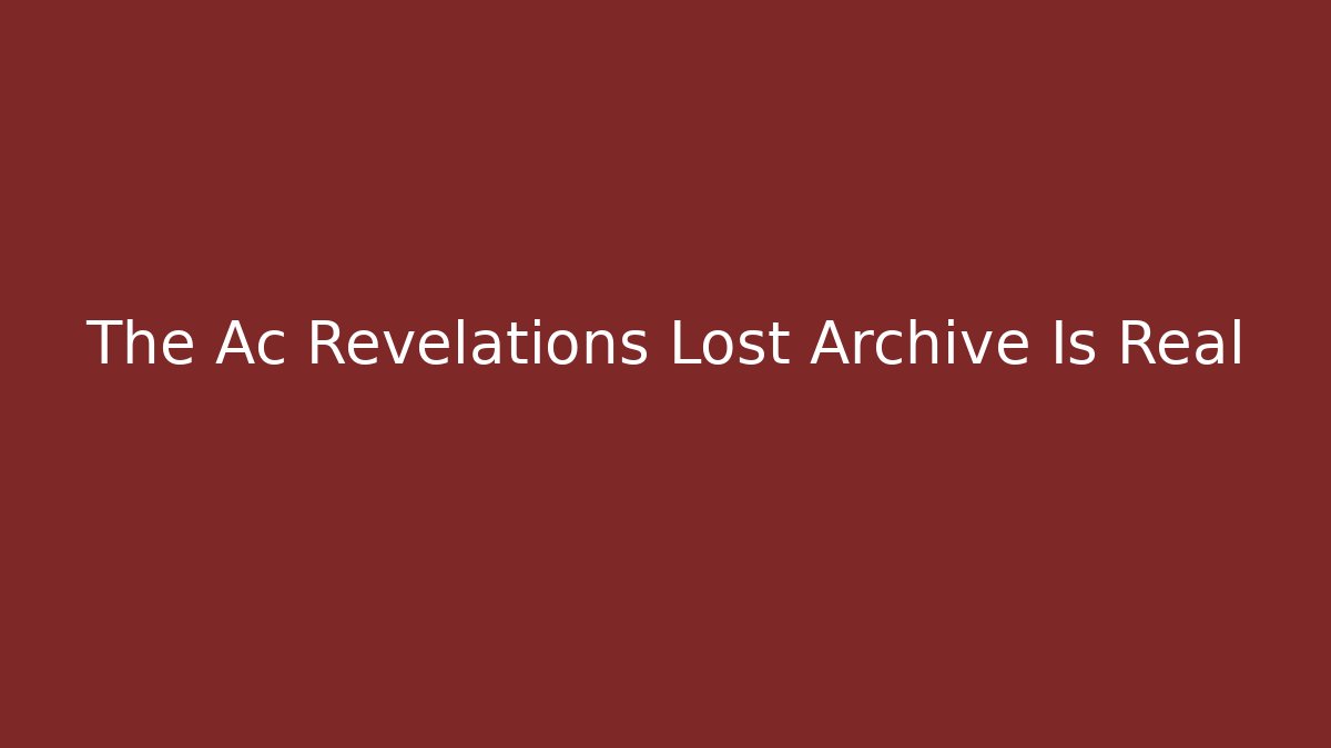 The Ac Revelations Lost Archive Is Real
