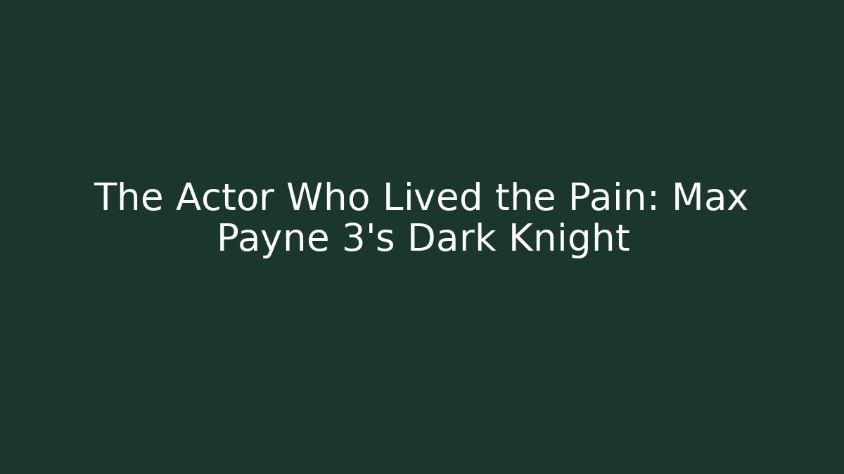 The Actor Who Lived the Pain: Max Payne 3's Dark Knight - Andrea Zevedo