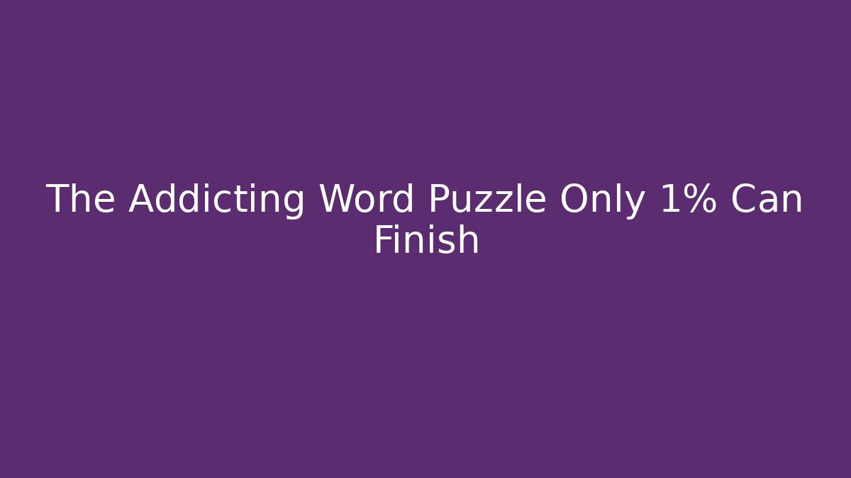 The Addicting Word Puzzle Only 1% Can Finish