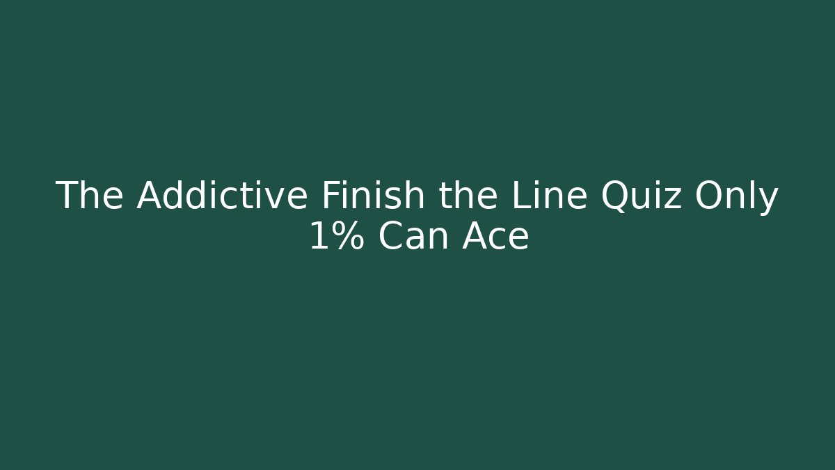 The Addictive Finish the Line Quiz Only 1% Can Ace - Andrea Zevedo