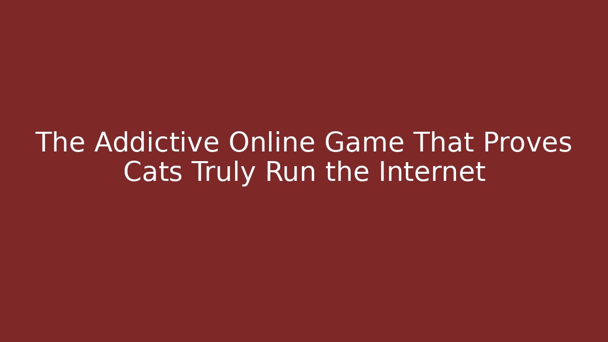 The Addictive Online Game That Proves Cats Truly Run the Internet