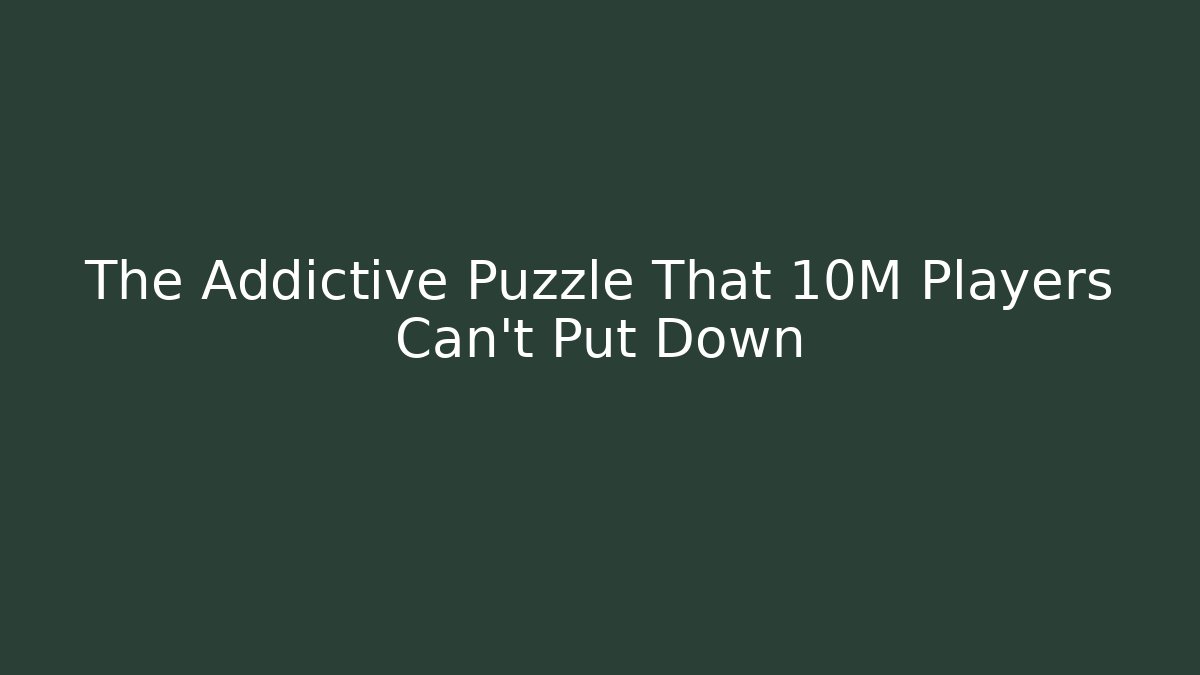 The Addictive Puzzle That 10M+ Players Can’t Put Down