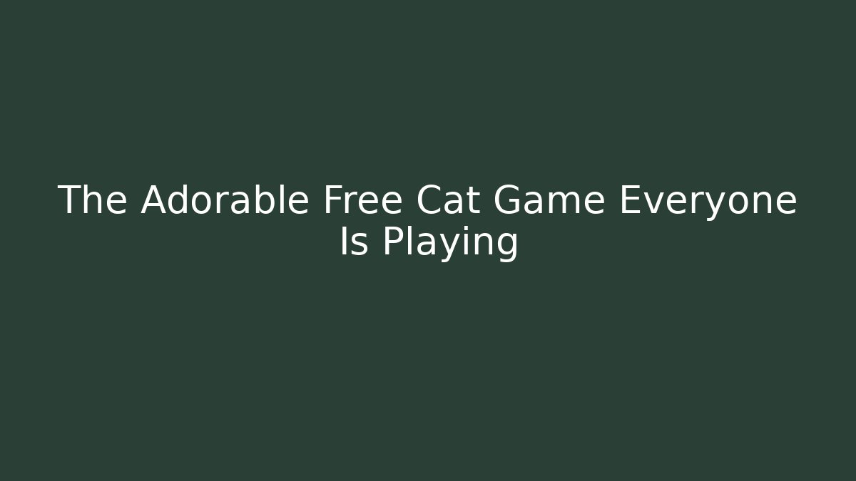The Adorable Free Cat Game Everyone Is Playing