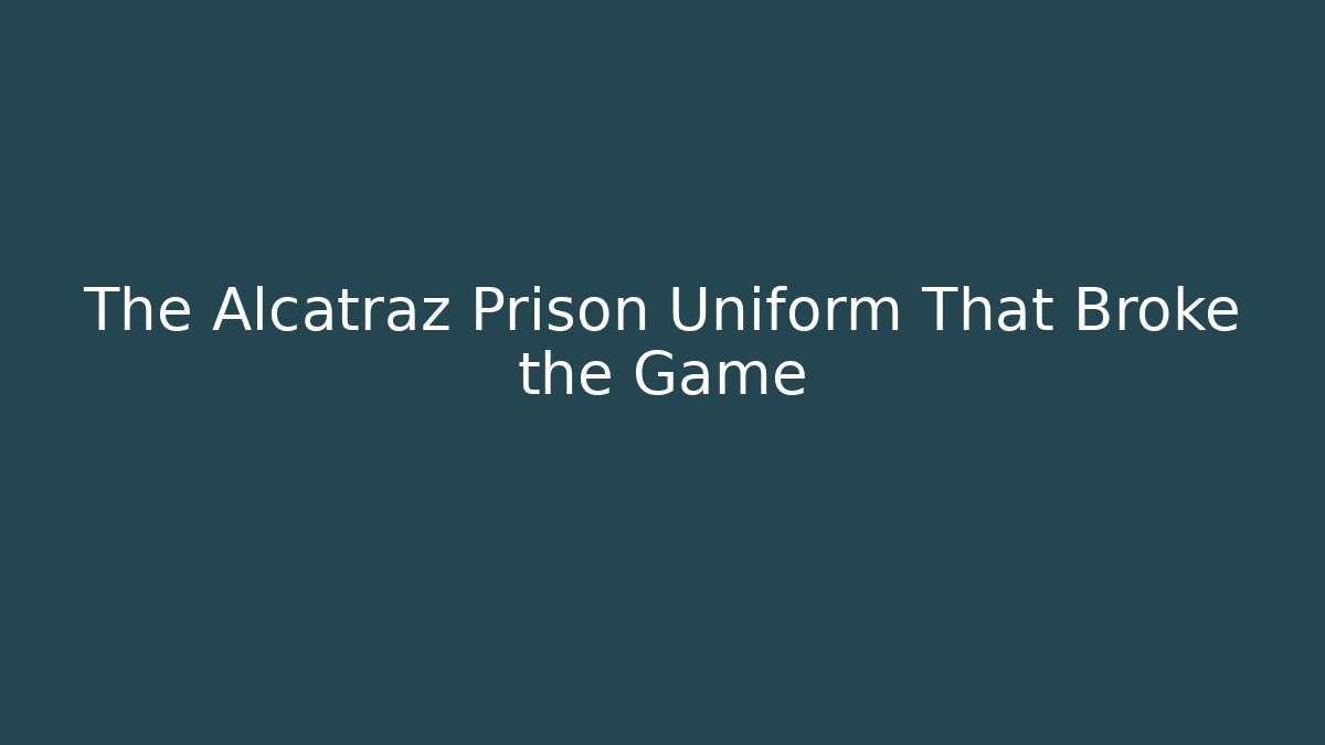 The Alcatraz Prison Uniform That Broke the Game