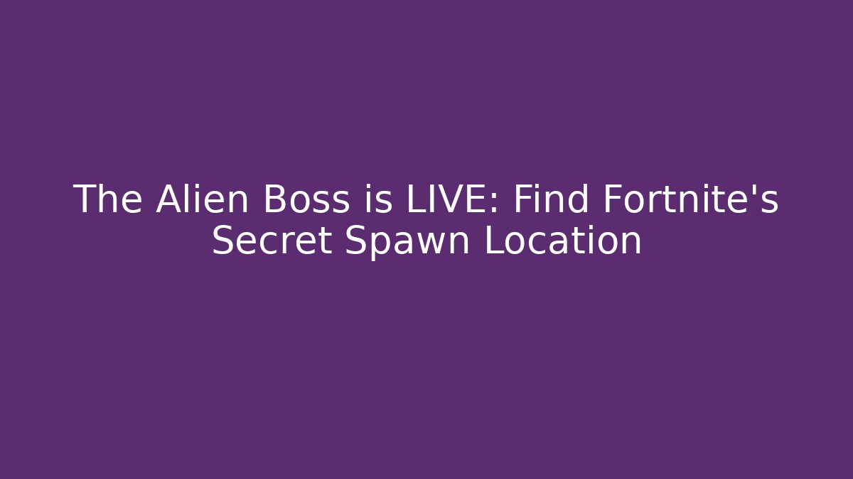 The Alien Boss is LIVE: Find Fortnite's Secret Spawn Location - Andrea Zevedo