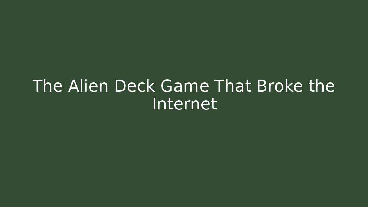 The Alien Deck Game That Broke the Internet