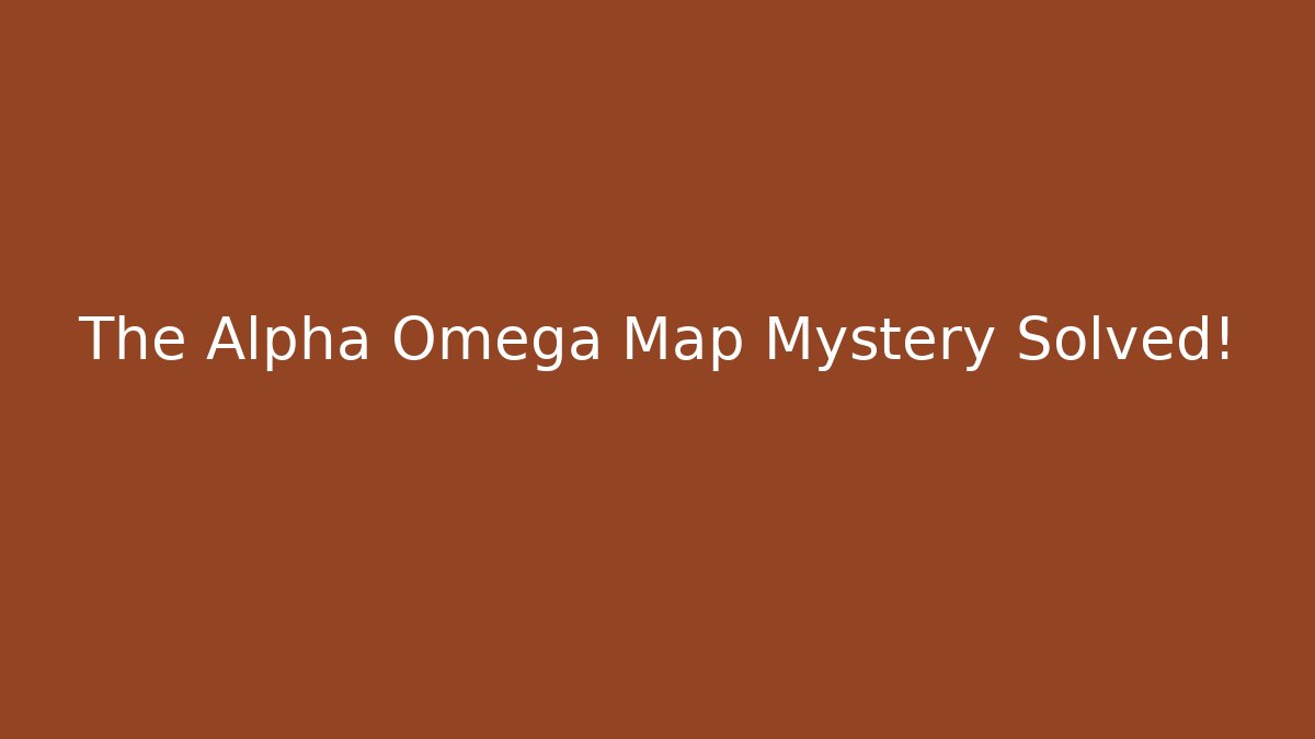 The Alpha Omega Map Mystery Solved! - Andrea Zevedo