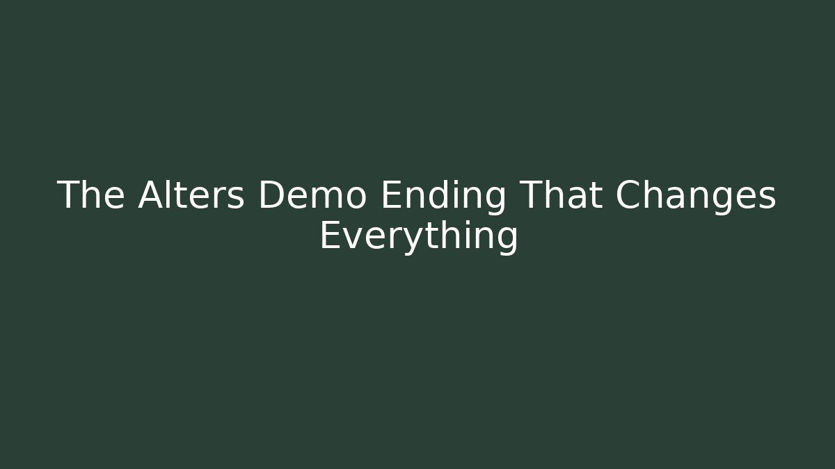 The Alters Demo Ending That Changes Everything - Andrea Zevedo