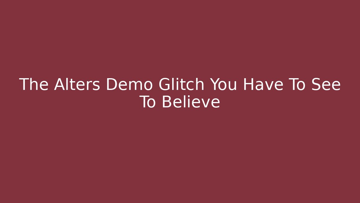 The Alters Demo Glitch You Have To See To Believe