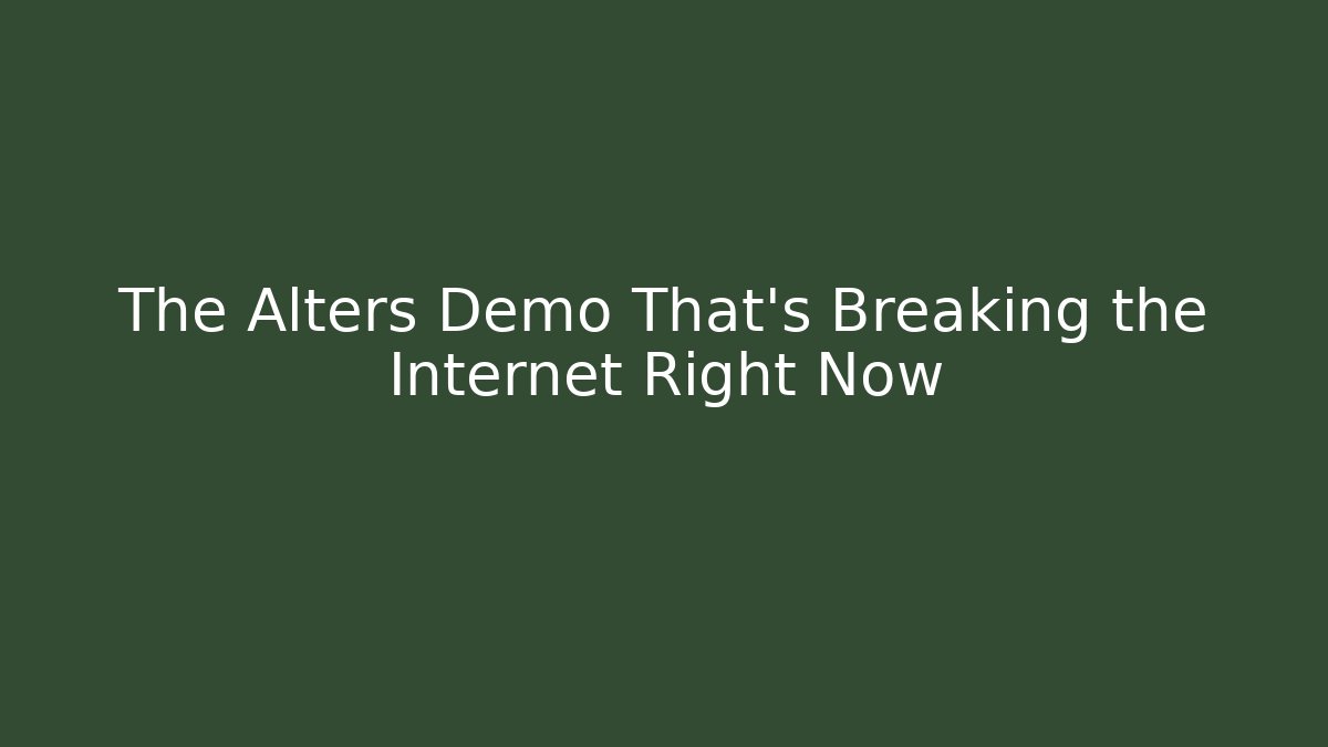 The Alters Demo That's Breaking the Internet Right Now
