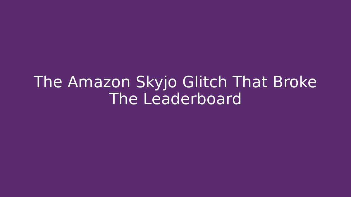The Amazon Skyjo Glitch That Broke The Leaderboard