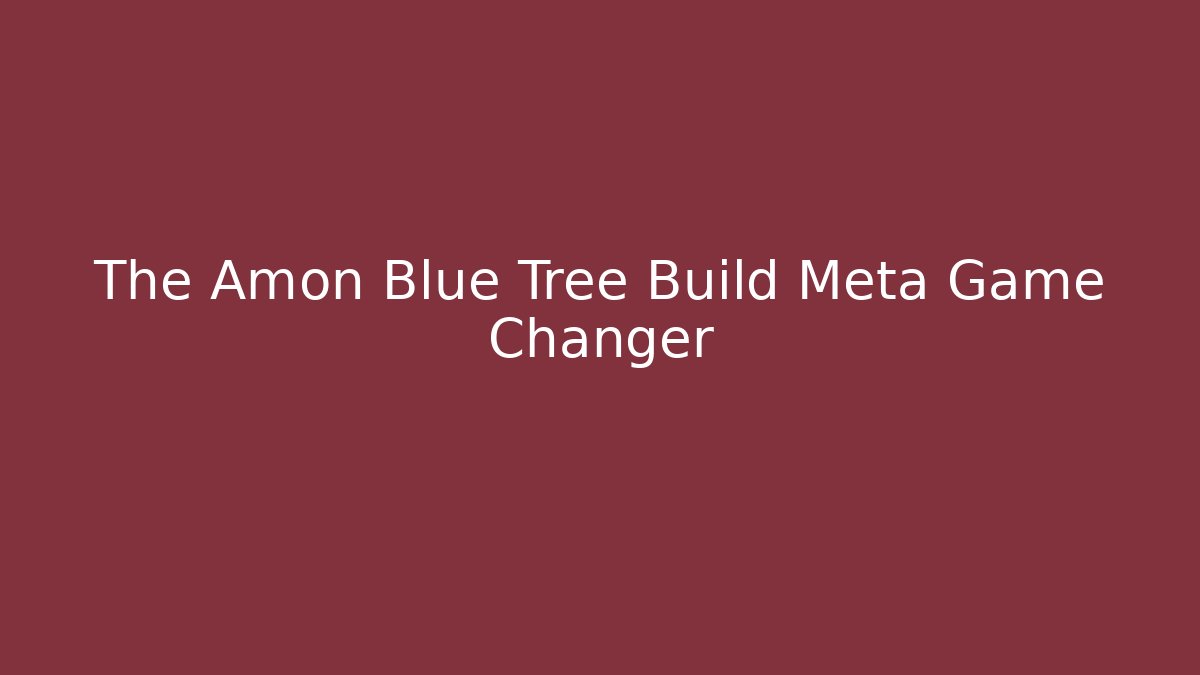 The Amon Blue Tree Build Meta Game Changer