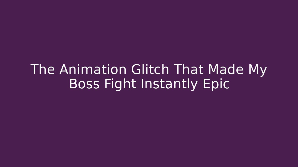 The Animation Glitch That Made My Boss Fight Instantly Epic