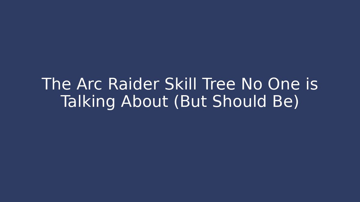 The Arc Raider Skill Tree No One is Talking About (But Should Be)