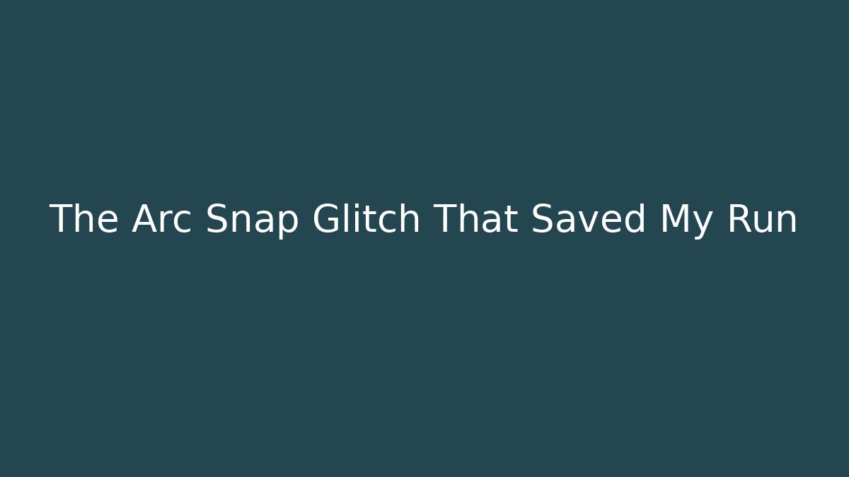 The Arc Snap Glitch That Saved My Run - Andrea Zevedo