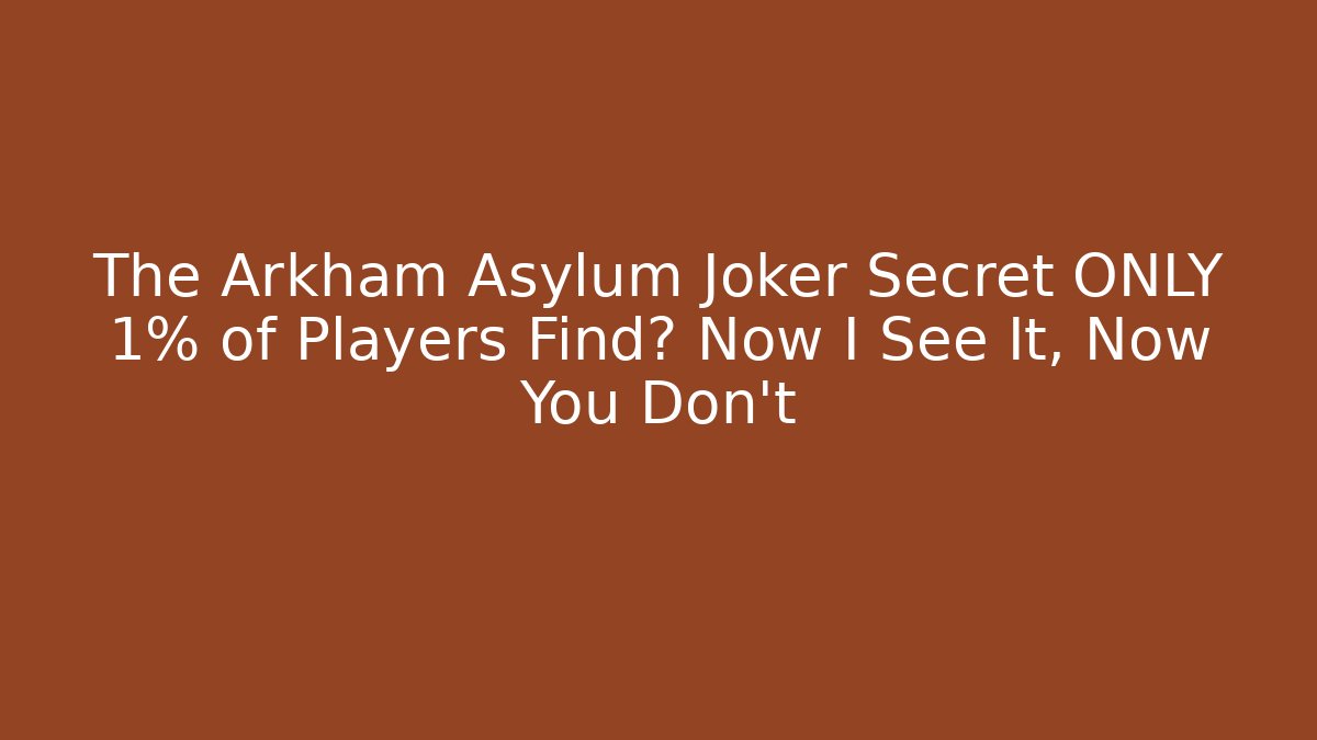 The Arkham Asylum Joker Secret ONLY 1% of Players Find? Now I See It, Now You Don't