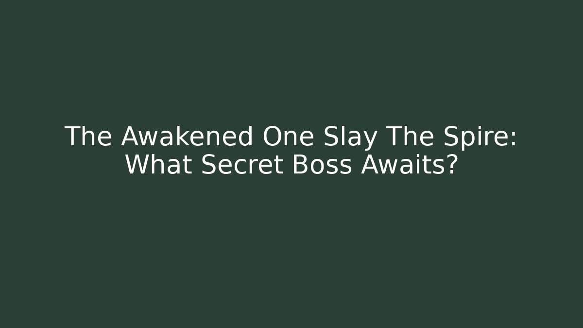 The Awakened One Slay The Spire: What Secret Boss Awaits?