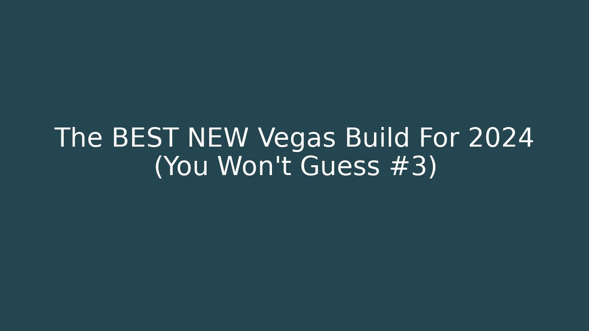 The BEST NEW Vegas Build For 2024 (You Won't Guess #3)