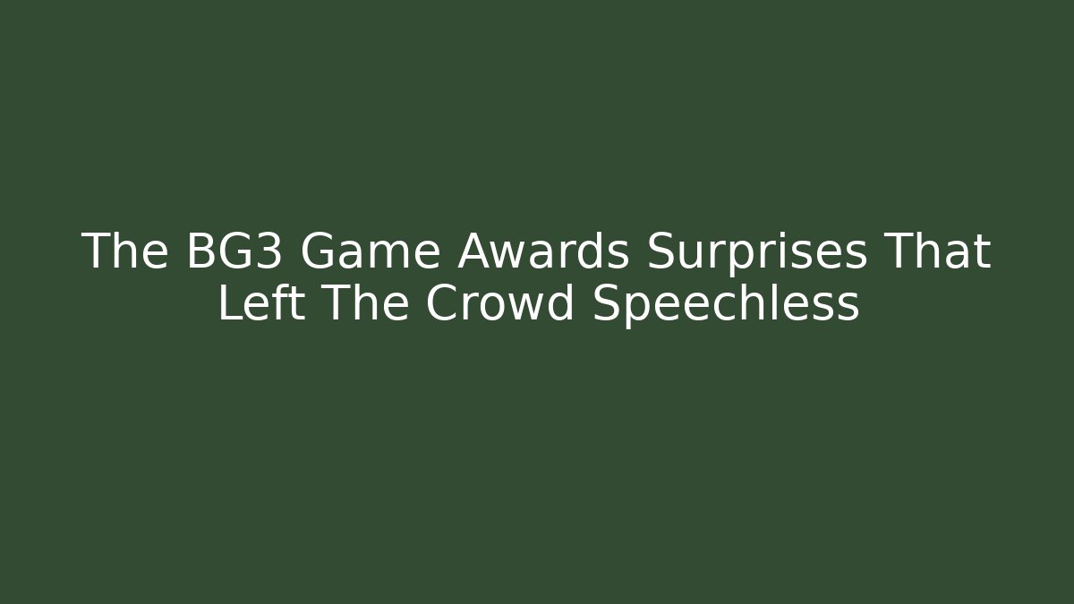 The BG3 Game Awards Surprises That Left The Crowd Speechless