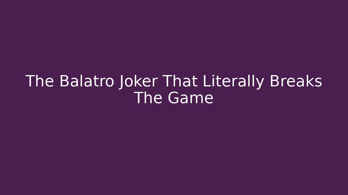 The Balatro Joker That Literally Breaks The Game - Andrea Zevedo