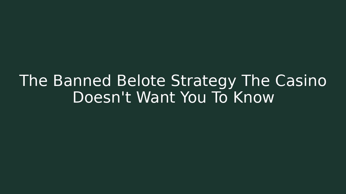 The Banned Belote Strategy The Casino Doesn't Want You To Know