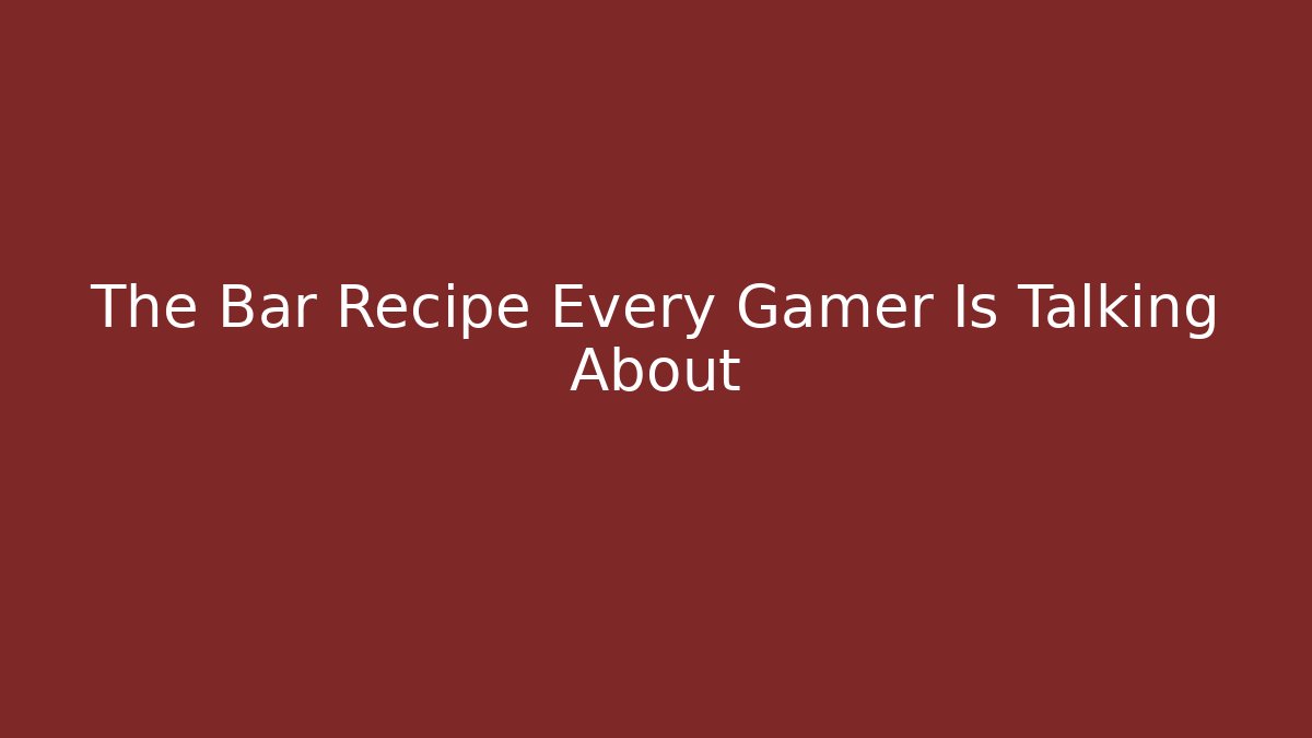 The Bar Recipe Every Gamer Is Talking About
