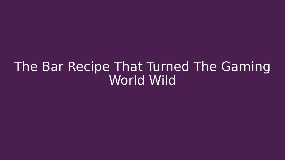 The Bar Recipe That Turned The Gaming World Wild