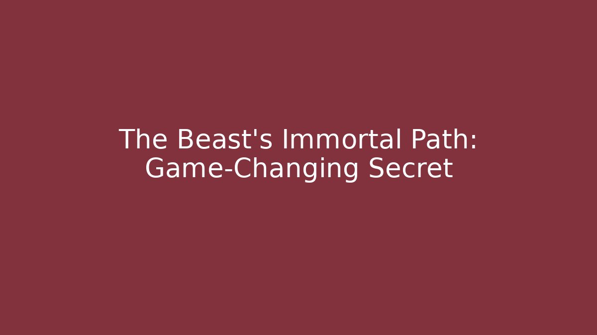 The Beast's Immortal Path: Game-Changing Secret
