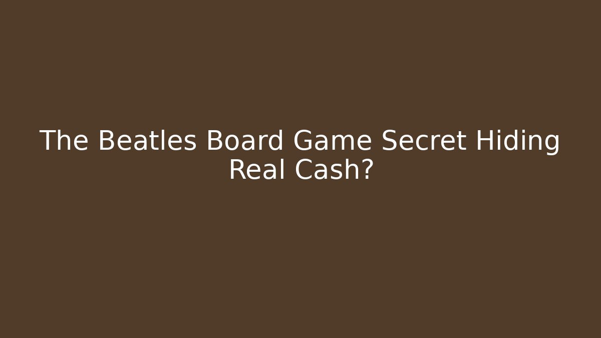 The Beatles Board Game Secret Hiding Real Cash?