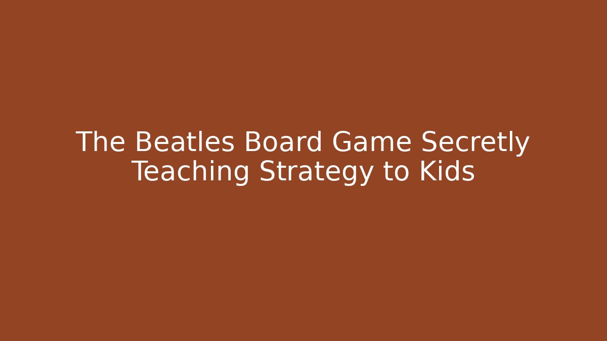 The Beatles Board Game Secretly Teaching Strategy to Kids