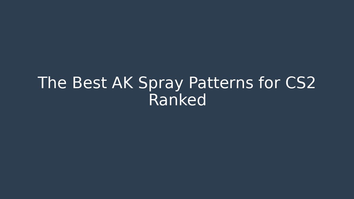 The Best AK Spray Patterns for CS2 Ranked - Andrea Zevedo