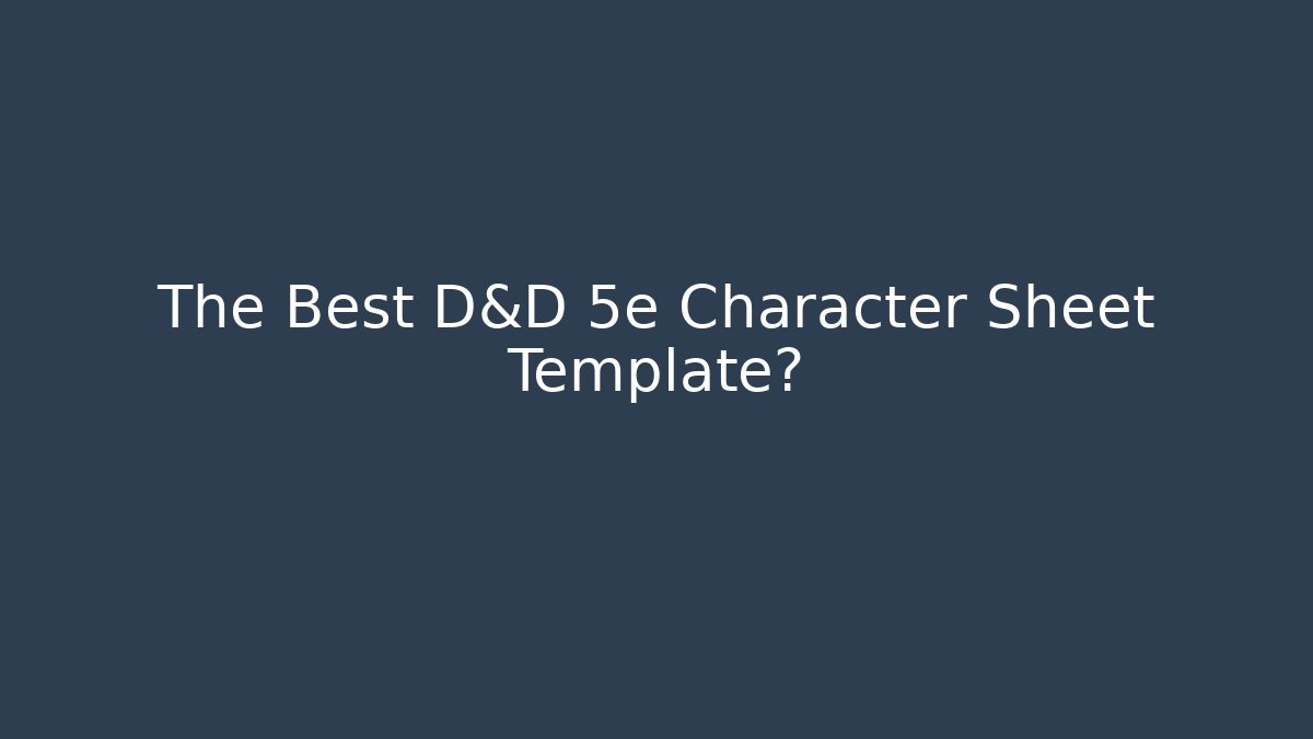 The Best D&D 5e Character Sheet Template?
