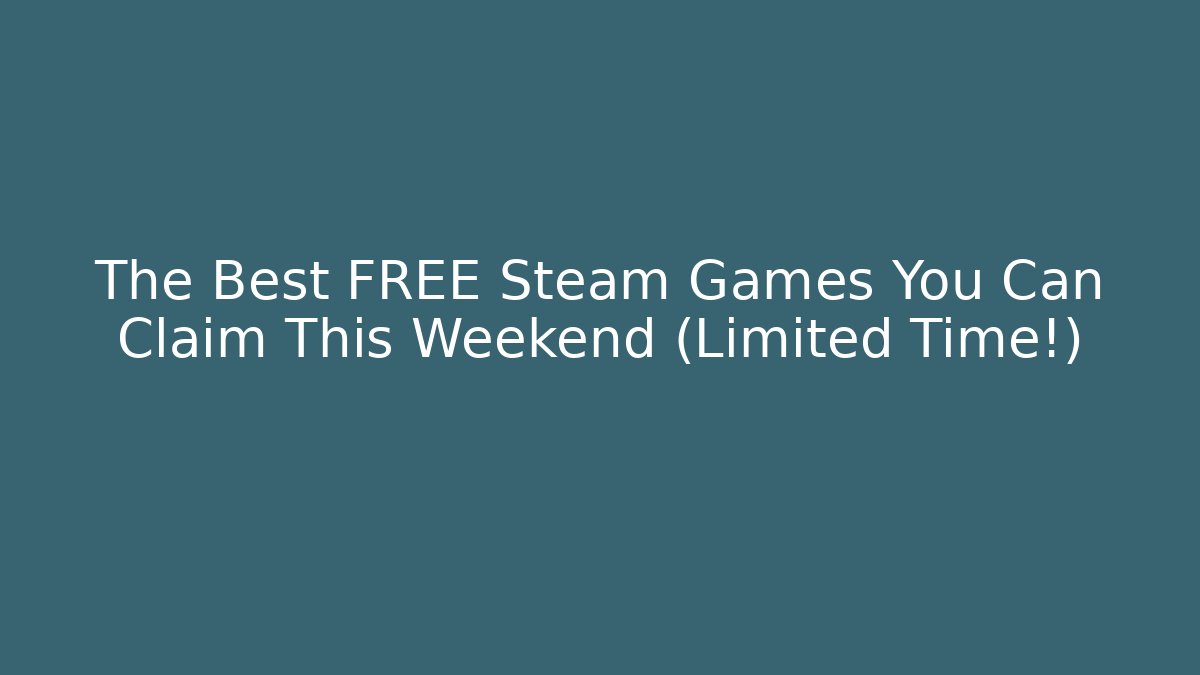 The Best FREE Steam Games You Can Claim This Weekend (Limited Time!)