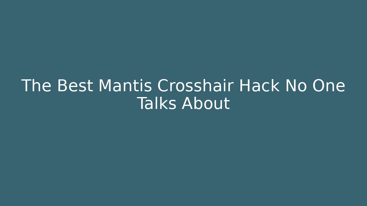 The Best Mantis Crosshair Hack No One Talks About
