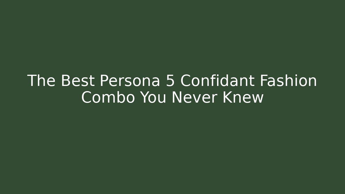 The Best Persona 5 Confidant Fashion Combo You Never Knew