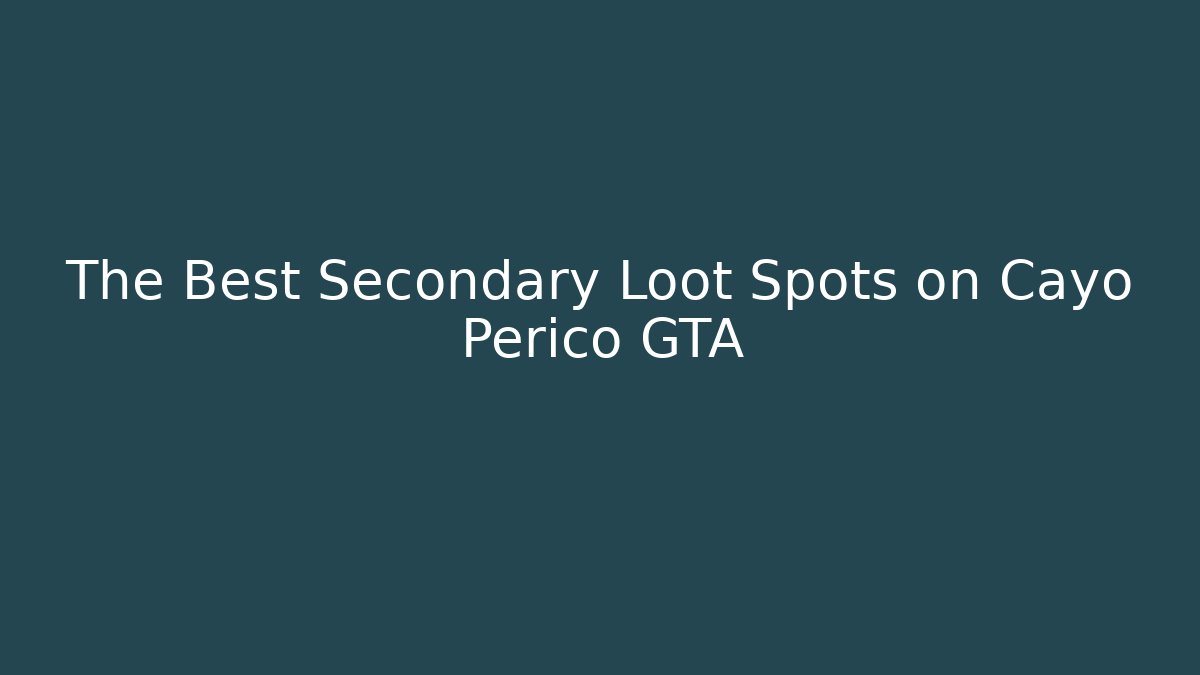 The Best Secondary Loot Spots on Cayo Perico GTA