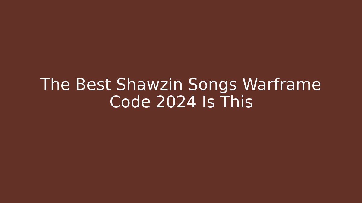 The Best Shawzin Songs Warframe Code 2024 Is This - Andrea Zevedo