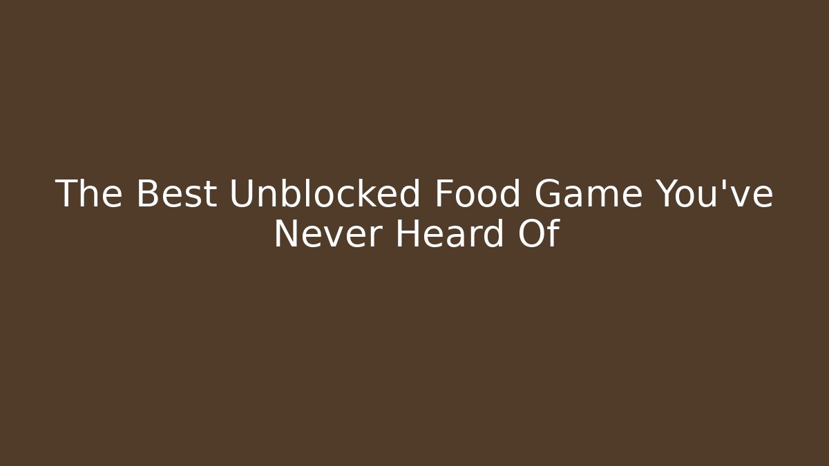 The Best Unblocked Food Game You've Never Heard Of