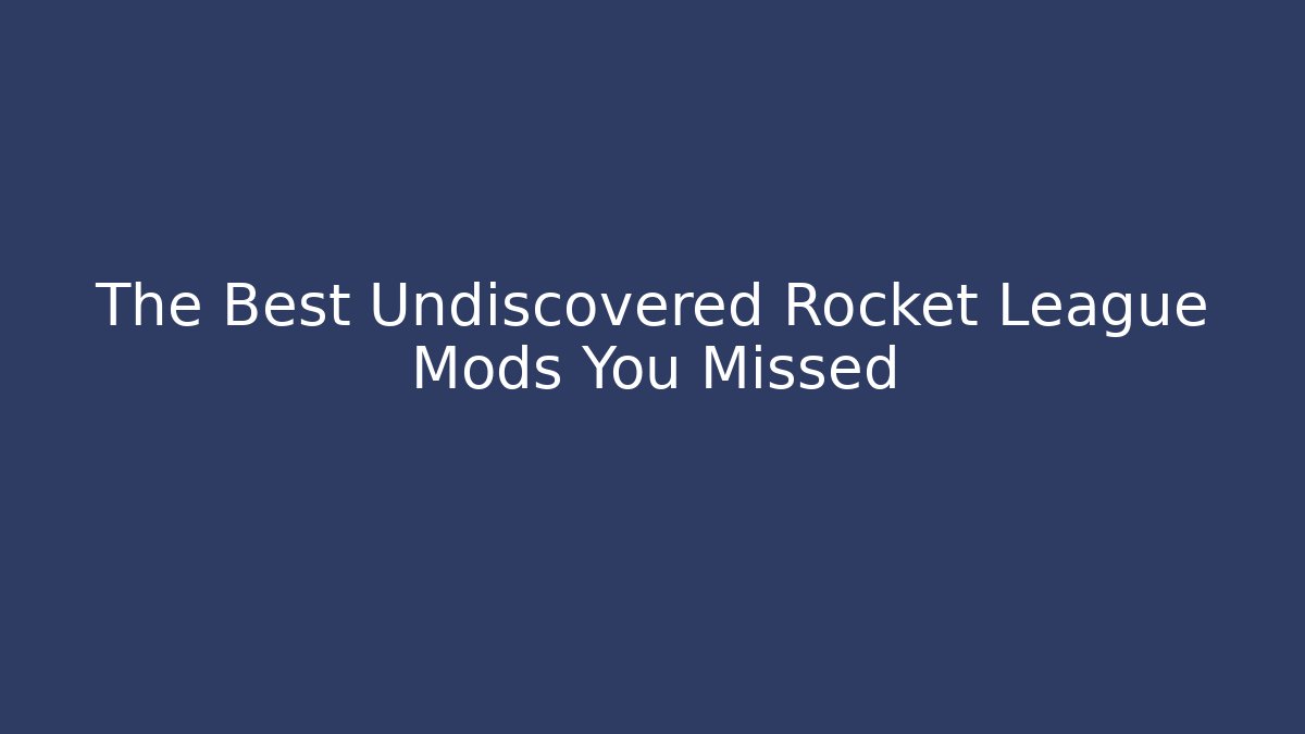 The Best Undiscovered Rocket League Mods You Missed